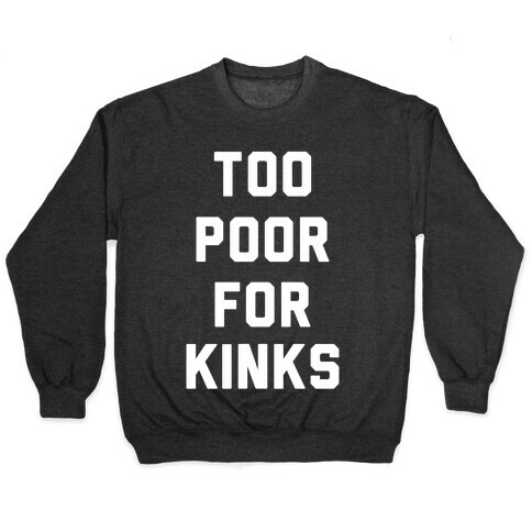 Too Poor for Kinks Pullover