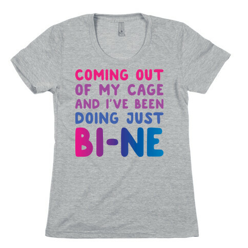 Coming Out Of My Cage And I've Been Doing Just BI-NE Womens T-Shirt