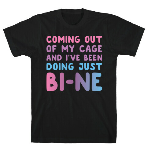 Coming Out Of My Cage And I've Been Doing Just BI-NE T-Shirt