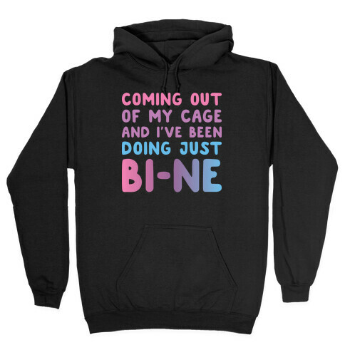 Coming Out Of My Cage And I've Been Doing Just BI-NE Hooded Sweatshirt
