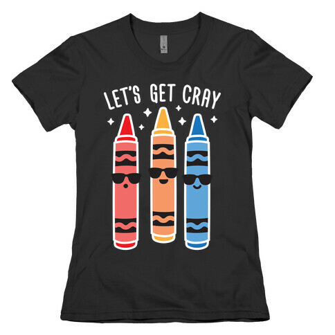 Let's Get Cray Womens T-Shirt