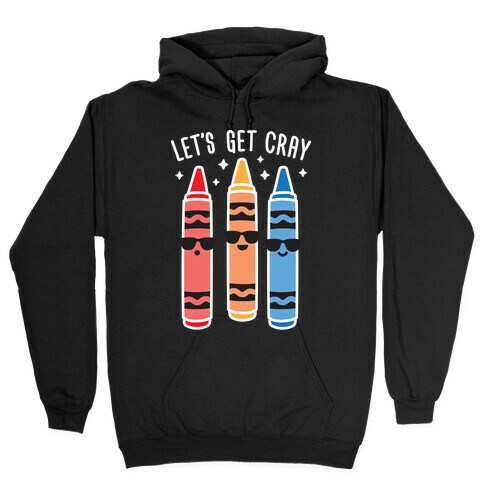 Let's Get Cray Hooded Sweatshirt