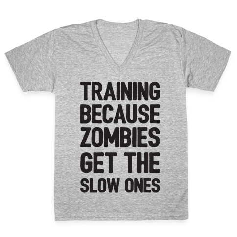 Training Because Zombies Get The Slow Ones V-Neck Tee Shirt