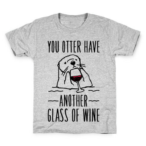 You Otter Have Another Glass of Wine Kids T-Shirt