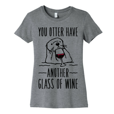 You Otter Have Another Glass of Wine Womens T-Shirt
