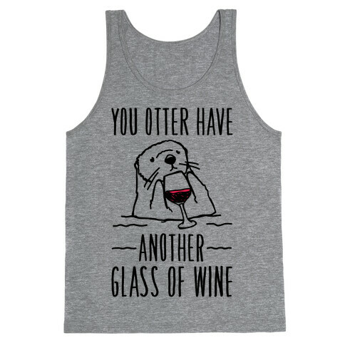 You Otter Have Another Glass of Wine Tank Top