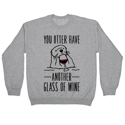 You Otter Have Another Glass of Wine Pullover