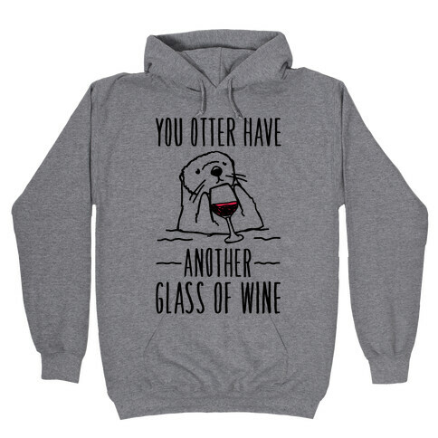 You Otter Have Another Glass of Wine Hooded Sweatshirt