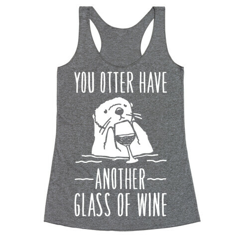 You Otter Have Another Glass of Wine White Print Racerback Tank Top