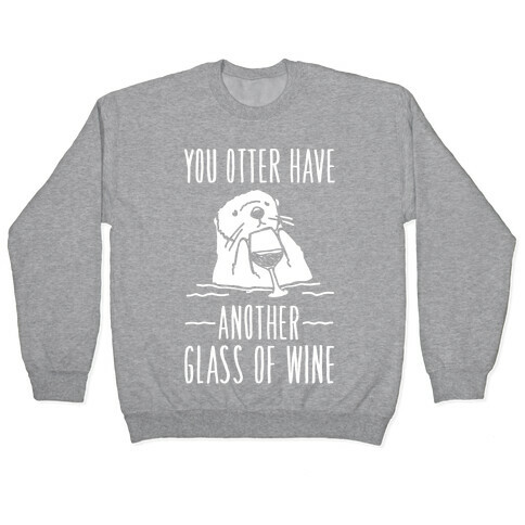 You Otter Have Another Glass of Wine White Print Pullover