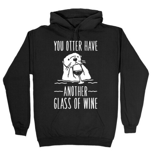 You Otter Have Another Glass of Wine White Print Hooded Sweatshirt