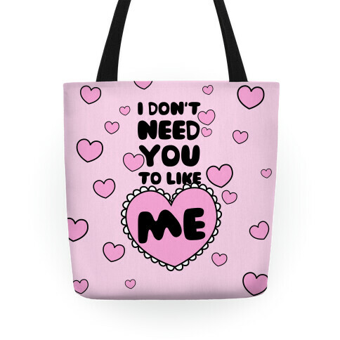 I Don't Need You To Like Me tote Tote