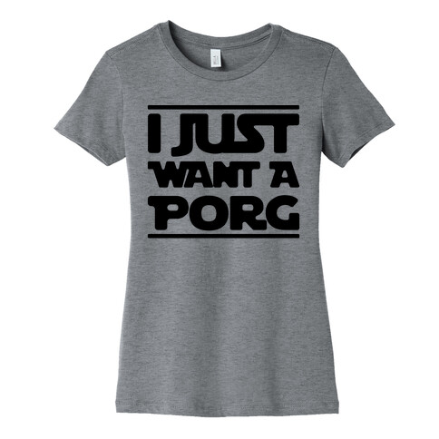 I Just Want A Porg Parody Womens T-Shirt