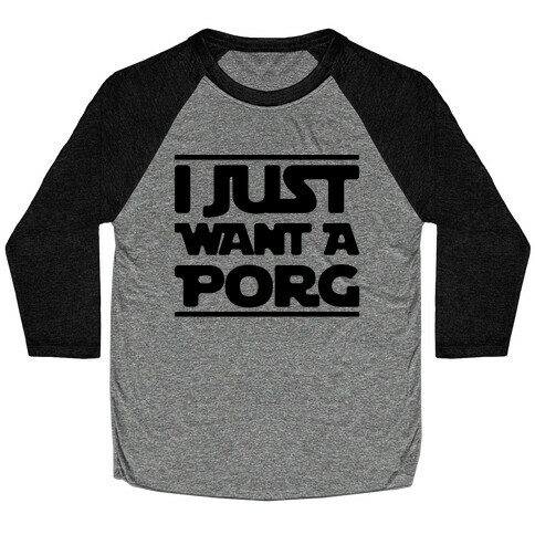 I Just Want A Porg Parody Baseball Tee