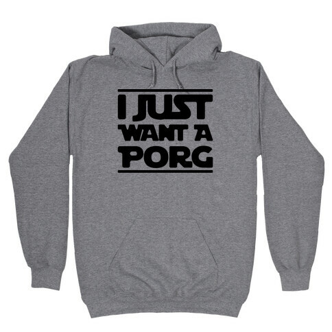 I Just Want A Porg Parody Hooded Sweatshirt