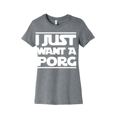 I Just Want A Porg Parody White Print Womens T-Shirt