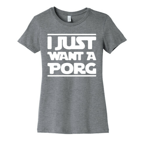 I Just Want A Porg Parody White Print Womens T-Shirt