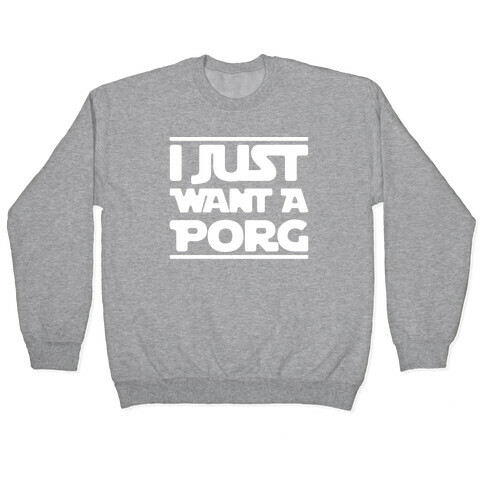 I Just Want A Porg Parody White Print Pullover