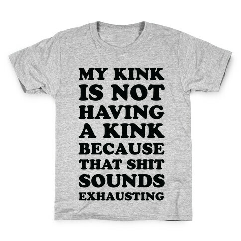 My Kink Is Not Having A Kink Kids T-Shirt