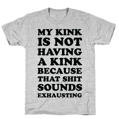 My Kink Is Not Having A Kink T-Shirt