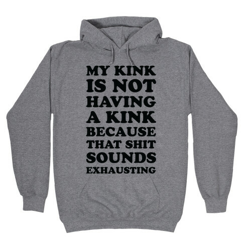My Kink Is Not Having A Kink Hooded Sweatshirt