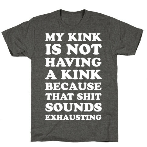 My Kink Is Not Having A Kink T-Shirt
