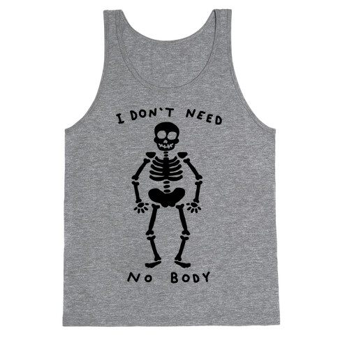 I Don't Need No Body Tank Top