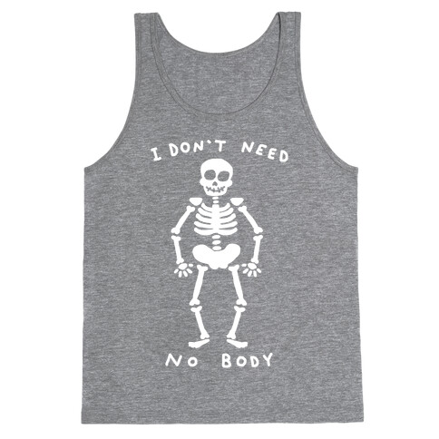 I Don't Need No Body Tank Top