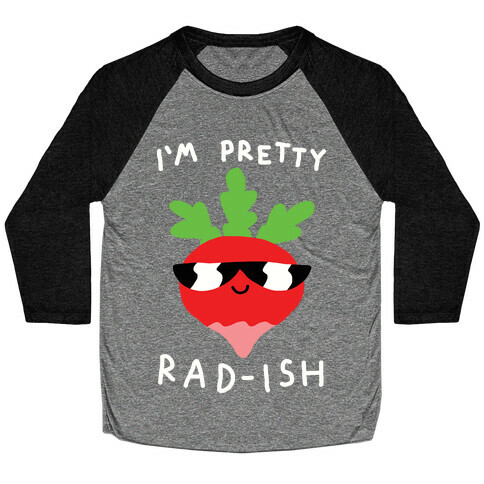 I'm Pretty Rad-ish Baseball Tee