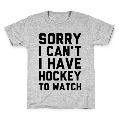 Sorry I Can't I Have Hockey To Watch Kids T-Shirt