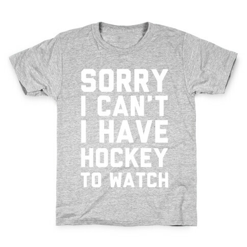 Sorry I Can't I Have Hockey To Watch Kids T-Shirt