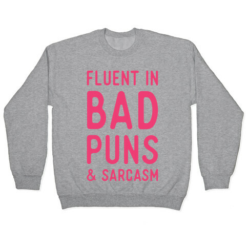 Fluent in Bad Puns and Sarcasm Pullover