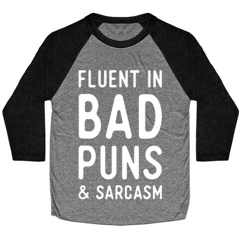 Fluent in Bad Puns and Sarcasm Baseball Tee