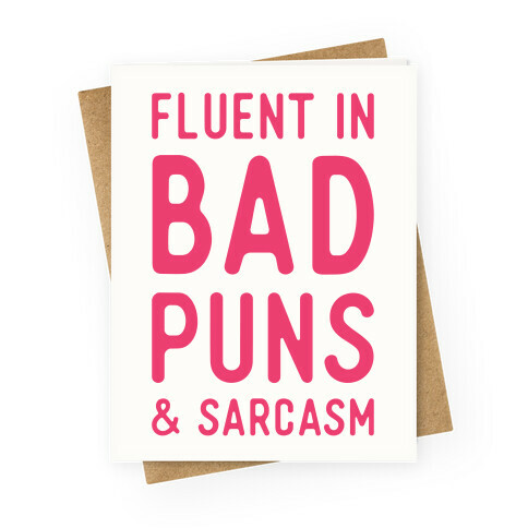 Fluent in Bad Puns and Sarcasm Greeting Card