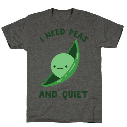 I Need Peas And Quiet T-Shirt