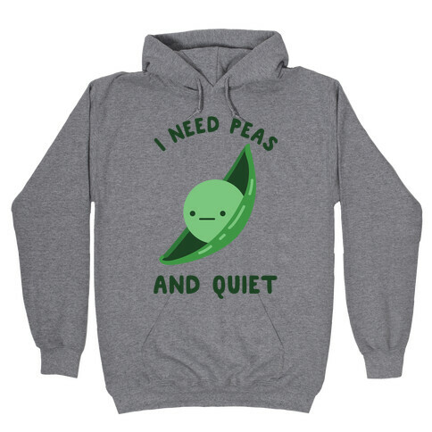 I Need Peas And Quiet Hooded Sweatshirt