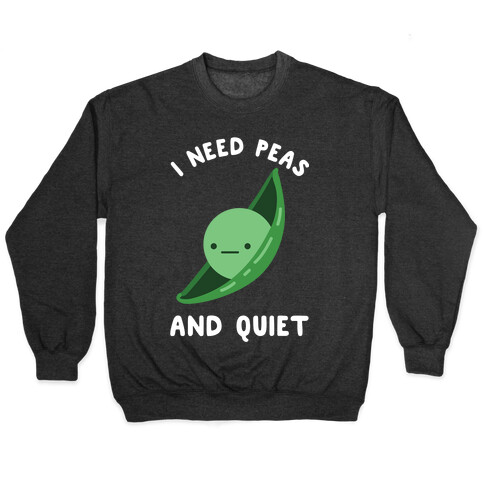 I Need Peas And Quiet Pullover