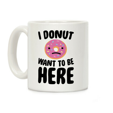 I Donut Want To Be Here Coffee Mug