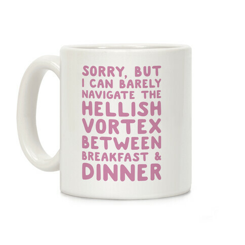 I Can Barely Navigate The Hellish Vortex Between Breakfast & Dinner Coffee Mug