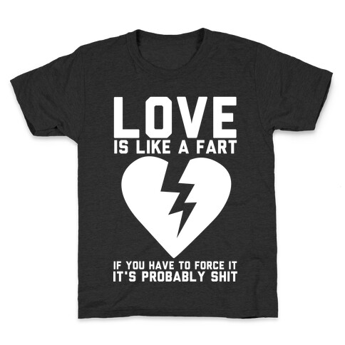 Love is Like a Fart Kids T-Shirt