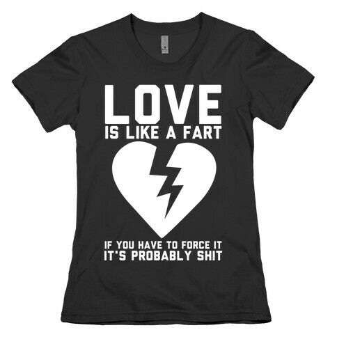 Love is Like a Fart Womens T-Shirt