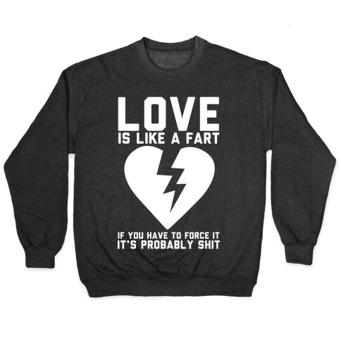 Love is Like a Fart Pullover