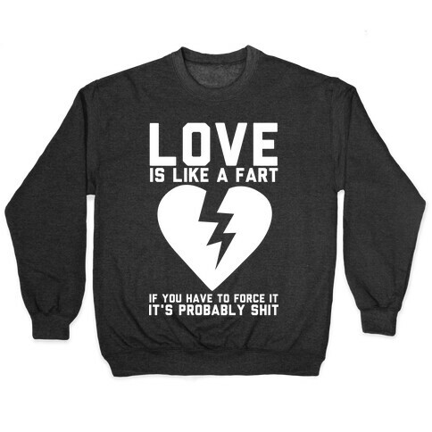 Love is Like a Fart Pullover