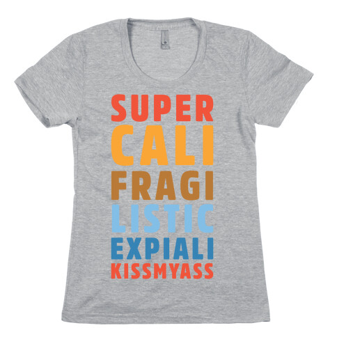 Supercalifragilistic Expiali Kissmyass Womens T-Shirt