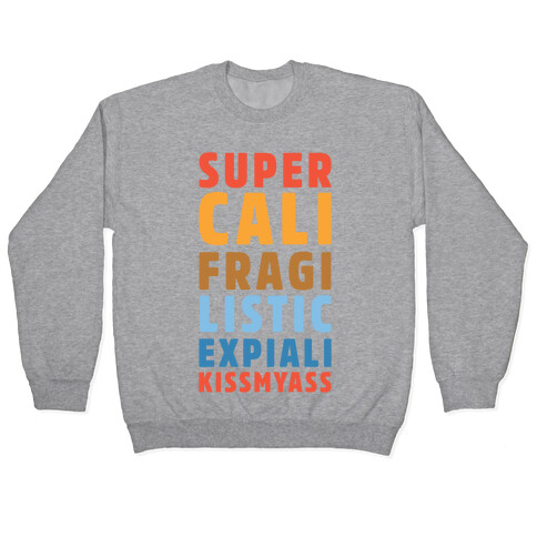 Supercalifragilistic Expiali Kissmyass Pullover