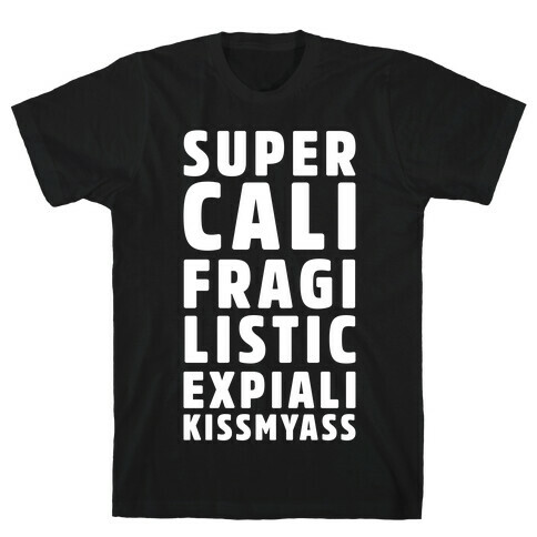 Supercalifragilistic Expiali Kissmyass T-Shirt