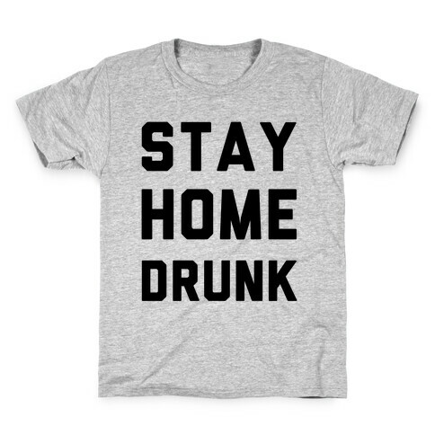 Stay Home Drunk Kids T-Shirt