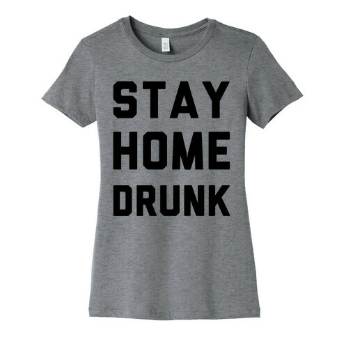 Stay Home Drunk Womens T-Shirt