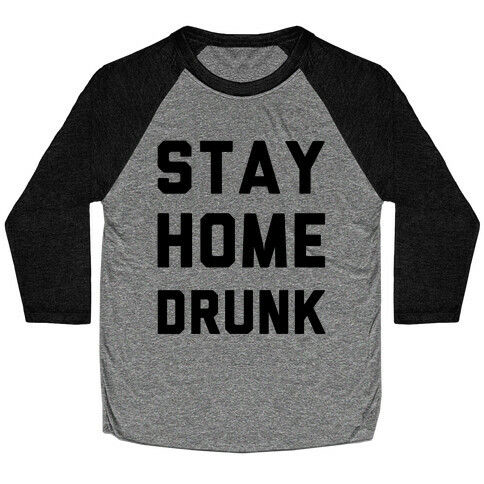 Stay Home Drunk Baseball Tee