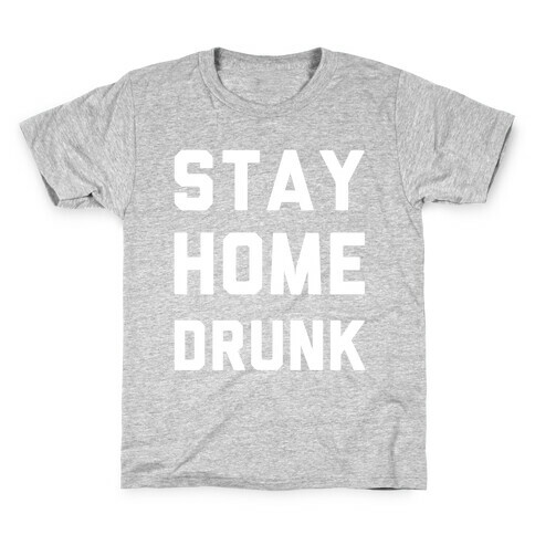 Stay Home Drunk Kids T-Shirt